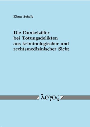 Buchcover Die Dunkelziffer bei Tötungsdelikten aus kriminologischer und rechtsmedizinischer Sicht | Klaus Scheib | EAN 9783832500504 | ISBN 3-8325-0050-2 | ISBN 978-3-8325-0050-4