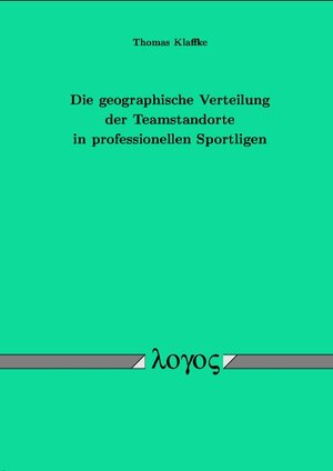 Buchcover Die geographische Verteilung der Teamstandorte in professionellen Sportligen | Thomas Klaffke | EAN 9783832500931 | ISBN 3-8325-0093-6 | ISBN 978-3-8325-0093-1