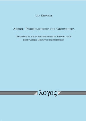 Buchcover Arbeit, Persönlichkeit und Gesundheit | Ulf Kieschke | EAN 9783832501945 | ISBN 3-8325-0194-0 | ISBN 978-3-8325-0194-5