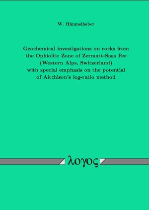 Buchcover Geochemical investigations on rocks from the Ophiolite Zone of Zermatt-Saas Fee (Western Alps, Switzerland) with special emphasis on the potential of Aitchison's log-ratio method | Wendelin Himmelheber | EAN 9783832502638 | ISBN 3-8325-0263-7 | ISBN 978-3-8325-0263-8