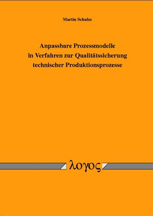 Buchcover Anpassbare Prozessmodelle in Verfahren zur Qualitätssicherung technischer Produktionsprozesse | Martin Schulze | EAN 9783832504595 | ISBN 3-8325-0459-1 | ISBN 978-3-8325-0459-5