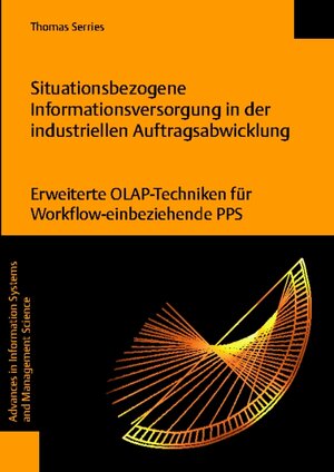 Situationsbezogene Informationsversorgung in der industriellen Auftragsabwicklung. Erweiterte OLAP-Techniken für Workflow-einbeziehende PPS