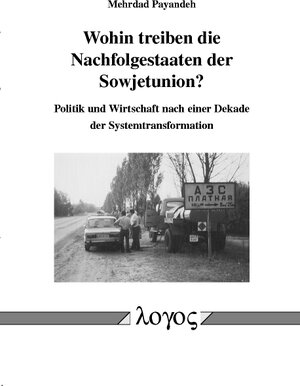 Buchcover Wohin treiben die Nachfolgestaaten der Sowjetunion? Politik und Wirtschaft nach einer Dekade der Systemtransformation | Mehrdad Payandeh | EAN 9783832506513 | ISBN 3-8325-0651-9 | ISBN 978-3-8325-0651-3