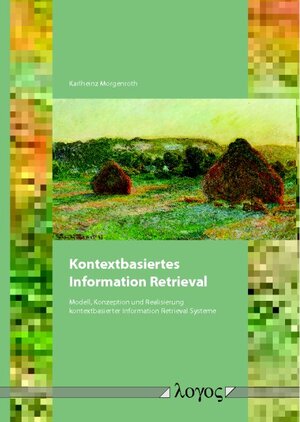 Kontextbasiertes Information Retrieval: Modell, Konzeption und Realisierung kontextbasierter Information Retrieval Systeme