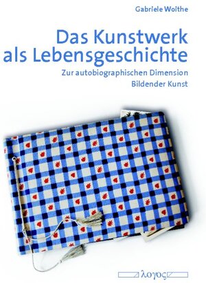 Buchcover Das Kunstwerk als Lebensgeschichte. Zur autobiographischen Dimension Bildender Kunst | Gabriele Woithe | EAN 9783832518196 | ISBN 3-8325-1819-3 | ISBN 978-3-8325-1819-6