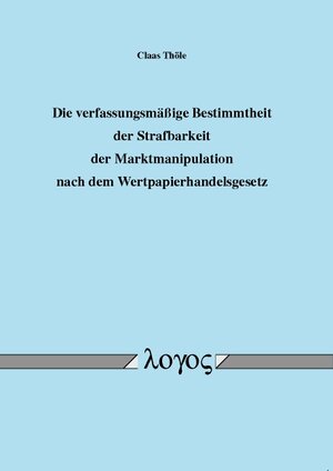 Buchcover Die verfassungsmäßige Bestimmtheit der Strafbarkeit der Marktmanipulation nach dem Wertpapierhandelsgesetz | Claas Thöle | EAN 9783832520762 | ISBN 3-8325-2076-7 | ISBN 978-3-8325-2076-2