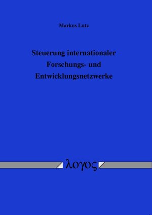 Buchcover Steuerung internationaler Forschungs- und Entwicklungsnetzwerke | Markus Lutz | EAN 9783832521172 | ISBN 3-8325-2117-8 | ISBN 978-3-8325-2117-2