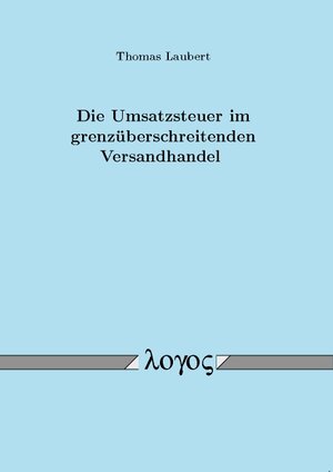 Buchcover Die Umsatzsteuer im grenzüberschreitenden Versandhandel | Thomas Laubert | EAN 9783832521530 | ISBN 3-8325-2153-4 | ISBN 978-3-8325-2153-0