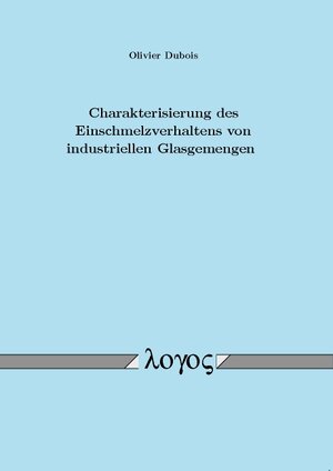 Buchcover Charakterisierung des Einschmelzverhaltens von industriellen Glasgemengen | Olivier Dubois | EAN 9783832529062 | ISBN 3-8325-2906-3 | ISBN 978-3-8325-2906-2