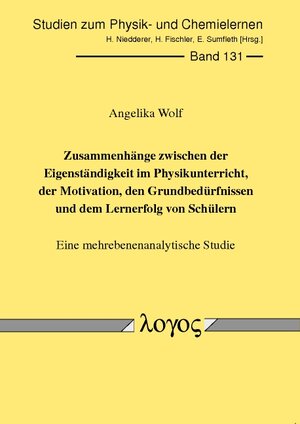 Buchcover Zusammenhänge zwischen der Eigenständigkeit im Physikunterricht, der Motivation, den Grundbedürfnissen und dem Lernerfolg von Schülern | Angelika Wolf | EAN 9783832531614 | ISBN 3-8325-3161-0 | ISBN 978-3-8325-3161-4