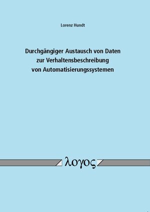 Buchcover Durchgängiger Austausch von Daten zur Verhaltensbeschreibung von Automatisierungssystemen | Lorenz Hundt | EAN 9783832532581 | ISBN 3-8325-3258-7 | ISBN 978-3-8325-3258-1