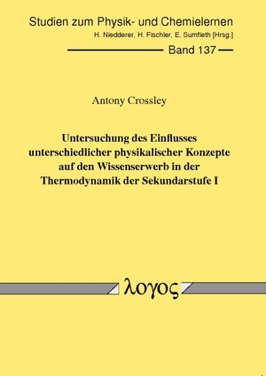 Buchcover Untersuchung des Einflusses unterschiedlicher physikalischer Konzepte auf den Wissenserwerb in der Thermodynamik der Sekundarstufe I | Antony Crossley | EAN 9783832532758 | ISBN 3-8325-3275-7 | ISBN 978-3-8325-3275-8