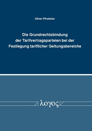 Buchcover Die Grundrechtsbindung der Tarifvertragsparteien bei der Festlegung tariflicher Geltungsbereiche | Oliver Pfreimter | EAN 9783832534899 | ISBN 3-8325-3489-X | ISBN 978-3-8325-3489-9