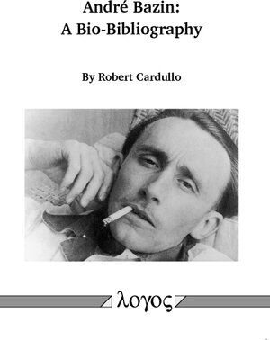Buchcover André Bazin: A Bio-Bibliography | Robert Cardullo | EAN 9783832535063 | ISBN 3-8325-3506-3 | ISBN 978-3-8325-3506-3