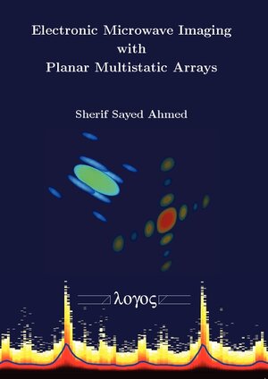 Buchcover Electronic Microwave Imaging with Planar Multistatic Arrays | Sherif Sayed Ahmed | EAN 9783832536213 | ISBN 3-8325-3621-3 | ISBN 978-3-8325-3621-3