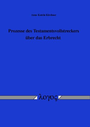 Buchcover Prozesse des Testamentsvollstreckers über das Erbrecht | Anne Katrin Kirchner | EAN 9783832536374 | ISBN 3-8325-3637-X | ISBN 978-3-8325-3637-4