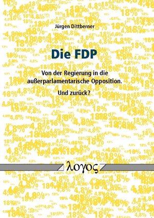 Buchcover Die FDP - von der Regierung in die außerparlamentarische Opposition. Und zurück? | Jürgen Dittberner | EAN 9783832536466 | ISBN 3-8325-3646-9 | ISBN 978-3-8325-3646-6
