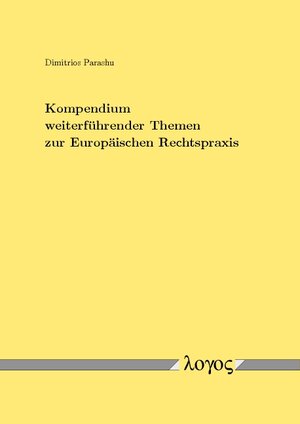 Buchcover Kompendium weiterführender Themen zur Europäischen Rechtspraxis | Dimitrios Parashu | EAN 9783832538149 | ISBN 3-8325-3814-3 | ISBN 978-3-8325-3814-9