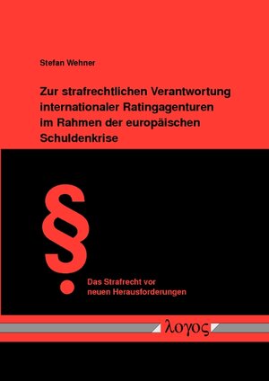 Buchcover Zur strafrechtlichen Verantwortung internationaler Ratingagenturen im Rahmen der europäischen Schuldenkrise | Stefan Wehner | EAN 9783832538880 | ISBN 3-8325-3888-7 | ISBN 978-3-8325-3888-0