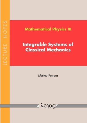 Buchcover Mathematical Physics III - Integrable Systems of Classical Mechanics | Matteo Petrera | EAN 9783832539504 | ISBN 3-8325-3950-6 | ISBN 978-3-8325-3950-4