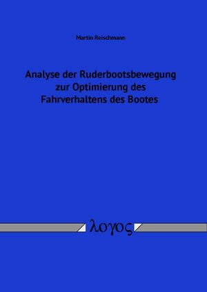 Buchcover Analyse der Ruderbootsbewegung zur Optimierung des Fahrverhaltens des Bootes | Martin Reischmann | EAN 9783832540203 | ISBN 3-8325-4020-2 | ISBN 978-3-8325-4020-3
