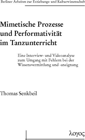 Buchcover Mimetische Prozesse und Performativität im Tanzunterricht | Thomas Senkbeil | EAN 9783832540500 | ISBN 3-8325-4050-4 | ISBN 978-3-8325-4050-0