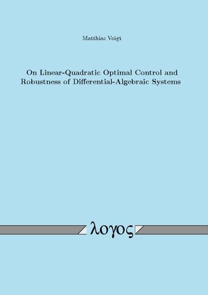 Buchcover On Linear-Quadratic Optimal Control and Robustness of Differential-Algebraic Systems | Matthias Voigt | EAN 9783832541187 | ISBN 3-8325-4118-7 | ISBN 978-3-8325-4118-7