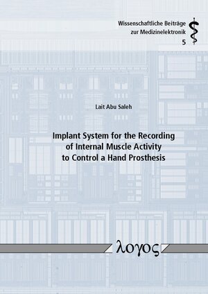 Buchcover Implant System for the Recording of Internal Muscle Activity to Control a Hand Prosthesis | Lait Abu Saleh | EAN 9783832541538 | ISBN 3-8325-4153-5 | ISBN 978-3-8325-4153-8