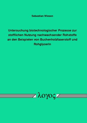 Buchcover Untersuchung biotechnologischer Prozesse zur stofflichen Nutzung nachwachsender Rohstoffe an den Beispielen von Buchenholzfaserstoff und Rohglycerin | Sebastian Wiesen | EAN 9783832541545 | ISBN 3-8325-4154-3 | ISBN 978-3-8325-4154-5