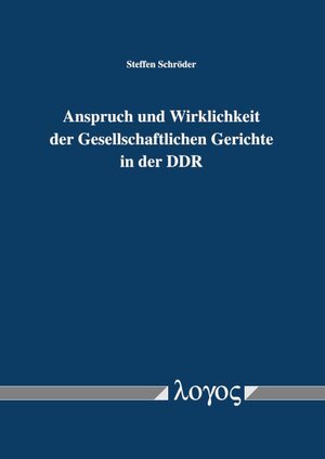 Buchcover Anspruch und Wirklichkeit der Gesellschaftlichen Gerichte in der DDR | Steffen Schröder | EAN 9783832541729 | ISBN 3-8325-4172-1 | ISBN 978-3-8325-4172-9