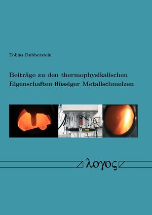 Buchcover Beiträge zu den thermophysikalischen Eigenschaften flüssiger Metallschmelzen | Tobias Dubberstein | EAN 9783832541996 | ISBN 3-8325-4199-3 | ISBN 978-3-8325-4199-6