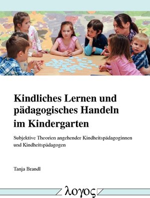 Buchcover Kindliches Lernen und pädagogisches Handeln im Kindergarten | Tanja Brandl | EAN 9783832542023 | ISBN 3-8325-4202-7 | ISBN 978-3-8325-4202-3