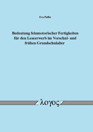 Buchcover Bedeutung feinmotorischer Fertigkeiten für den Leseerwerb im Vorschul- und frühen Grundschulalter | Eva Pufke | EAN 9783832542221 | ISBN 3-8325-4222-1 | ISBN 978-3-8325-4222-1