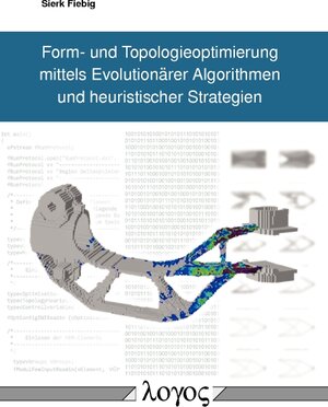 Buchcover Form- und Topologieoptimierung mittels Evolutionärer Algorithmen und heuristischer Strategien | Sierk Fiebig | EAN 9783832543679 | ISBN 3-8325-4367-8 | ISBN 978-3-8325-4367-9