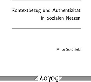 Buchcover Kontextbezug und Authentizität in Sozialen Netzen | Mirco Schönfeld | EAN 9783832543983 | ISBN 3-8325-4398-8 | ISBN 978-3-8325-4398-3