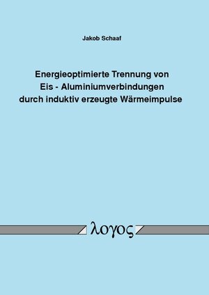 Buchcover Energieoptimierte Trennung von Eis - Aluminiumverbindungen durch induktiv erzeugte Wärmeimpulse | Jakob Schaaf | EAN 9783832544126 | ISBN 3-8325-4412-7 | ISBN 978-3-8325-4412-6