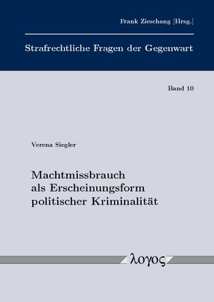 Buchcover Machtmissbrauch als Erscheinungsform politischer Kriminalität | Verena Siegler | EAN 9783832544171 | ISBN 3-8325-4417-8 | ISBN 978-3-8325-4417-1