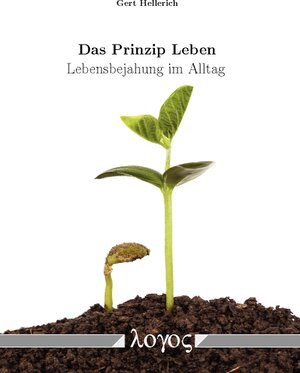 Buchcover Das Prinzip Leben | Gert Hellerich | EAN 9783832544201 | ISBN 3-8325-4420-8 | ISBN 978-3-8325-4420-1