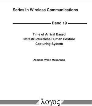Buchcover Time of Arrival Based Infrastructureless Human Posture Capturing System | Zemene Walle Mekonnen | EAN 9783832544294 | ISBN 3-8325-4429-1 | ISBN 978-3-8325-4429-4