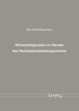 Buchcover Wirtschaftsjuristen im Wandel des Rechtsdienstleistungsmarkts | Bernhard Bergmans | EAN 9783832545789 | ISBN 3-8325-4578-6 | ISBN 978-3-8325-4578-9