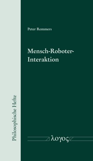Buchcover Mensch-Roboter-Interaktion - Philosophische und ethische Perspektiven | Peter Remmers | EAN 9783832545994 | ISBN 3-8325-4599-9 | ISBN 978-3-8325-4599-4