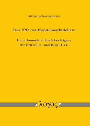 Buchcover Das IPR der Kapitalmarktdelikte. Unter besonderer Berücksichtigung der Brüssel Ia- und Rom II-VO | Margarita Kontogeorgou | EAN 9783832546618 | ISBN 3-8325-4661-8 | ISBN 978-3-8325-4661-8