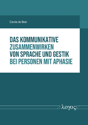 Buchcover Das kommunikative Zusammenwirken von Sprache und Gestik bei Personen mit Aphasie | Carola de Beer | EAN 9783832547219 | ISBN 3-8325-4721-5 | ISBN 978-3-8325-4721-9