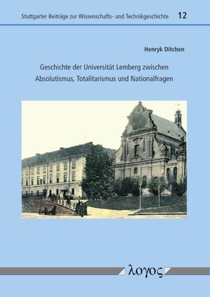 Buchcover Geschichte der Universität Lemberg zwischen Absolutismus, Totalitarismus und Nationalfragen | Henryk Ditchen | EAN 9783832547493 | ISBN 3-8325-4749-5 | ISBN 978-3-8325-4749-3
