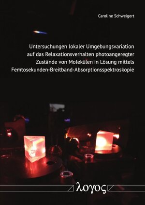 Buchcover Untersuchungen lokaler Umgebungsvariation auf das Relaxationsverhalten photoangeregter Zustände von Molekülen in Lösung mittels Femtosekunden-Breitband-Absorptionsspektroskopie | Caroline Schweigert | EAN 9783832548230 | ISBN 3-8325-4823-8 | ISBN 978-3-8325-4823-0