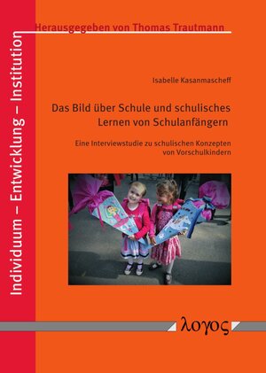 Buchcover Das Bild über Schule und schulisches Lernen von Schulanfängern | Isabelle Kasanmascheff | EAN 9783832548452 | ISBN 3-8325-4845-9 | ISBN 978-3-8325-4845-2