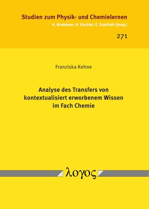 Buchcover Analyse des Transfers von kontextualisiert erworbenem Wissen im Fach Chemie | Franziska Kehne | EAN 9783832548469 | ISBN 3-8325-4846-7 | ISBN 978-3-8325-4846-9