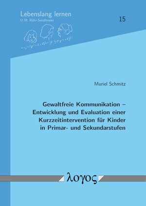 Buchcover Gewaltfreie Kommunikation -- Entwicklung und Evaluation einer Kurzzeitintervention für Kinder in Primar- und Sekundarstufen | Muriel Schmitz | EAN 9783832548537 | ISBN 3-8325-4853-X | ISBN 978-3-8325-4853-7