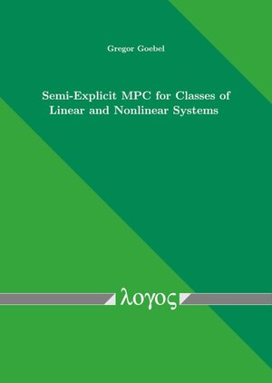 Buchcover Semi-Explicit MPC for Classes of Linear and Nonlinear Systems | Gregor Goebel | EAN 9783832548841 | ISBN 3-8325-4884-X | ISBN 978-3-8325-4884-1