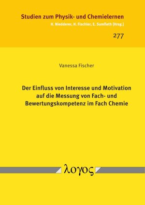 Buchcover Der Einfluss von Interesse und Motivation auf die Messung von Fach- und Bewertungskompetenz im Fach Chemie | Vanessa Fischer | EAN 9783832549336 | ISBN 3-8325-4933-1 | ISBN 978-3-8325-4933-6